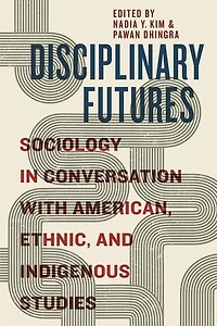Disciplinary Futures: Sociology Conversation with American, Ethnic, and Indigenous Studies