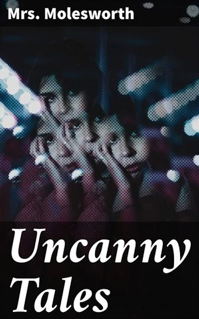 Uncanny Tales: Enriched edition. Chilling Tales of the Supernatural: A Gothic Collection