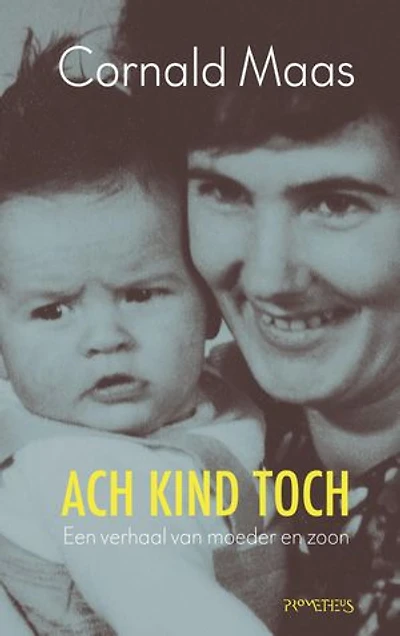 Ach kind toch: Een verhaal van moeder en zoon
