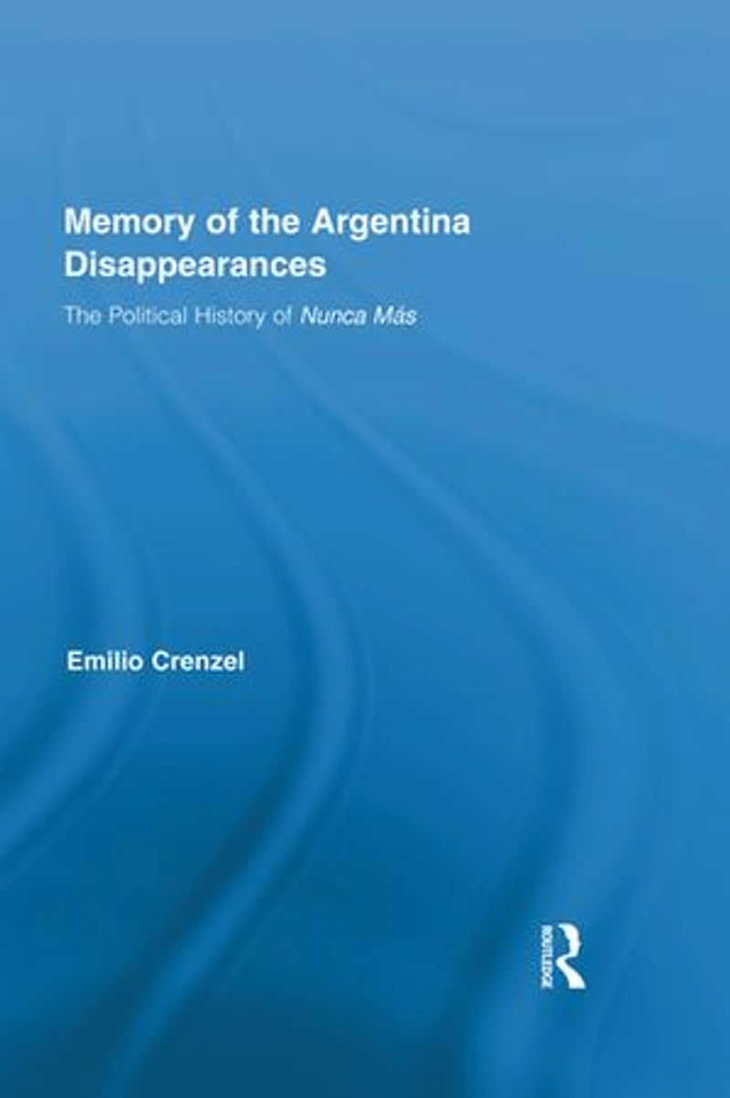 The Memory of Argentina Disappearances: Political History Nunca Mas