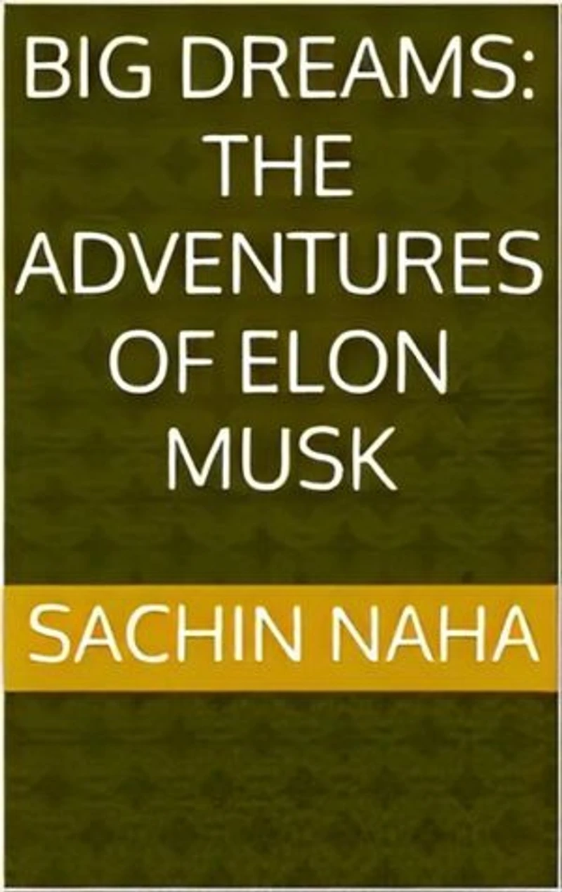 Big Dreams: The Adventures of Elon Musk