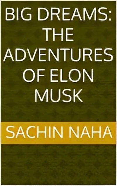 Big Dreams: The Adventures of Elon Musk
