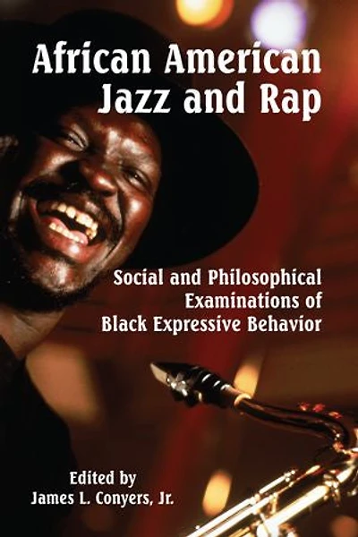 African American Jazz and Rap: Social and Philosophical Examinations of Black Expressive Behavior