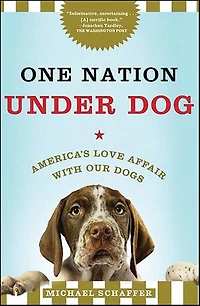One Nation Under Dog: America's Love Affair with Our Dogs
