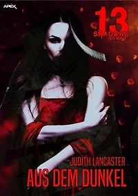 13 SHADOWS, Band 2: AUS DEM DUNKEL: Horror aus dem Apex-Verlag!
