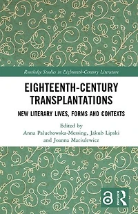 Eighteenth-Century Transplantations: New Literary Lives, Forms and Contexts