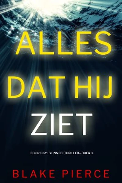 Alles Dat Hij Ziet (Een Nicky Lyons FBI Thriller—Boek 3)