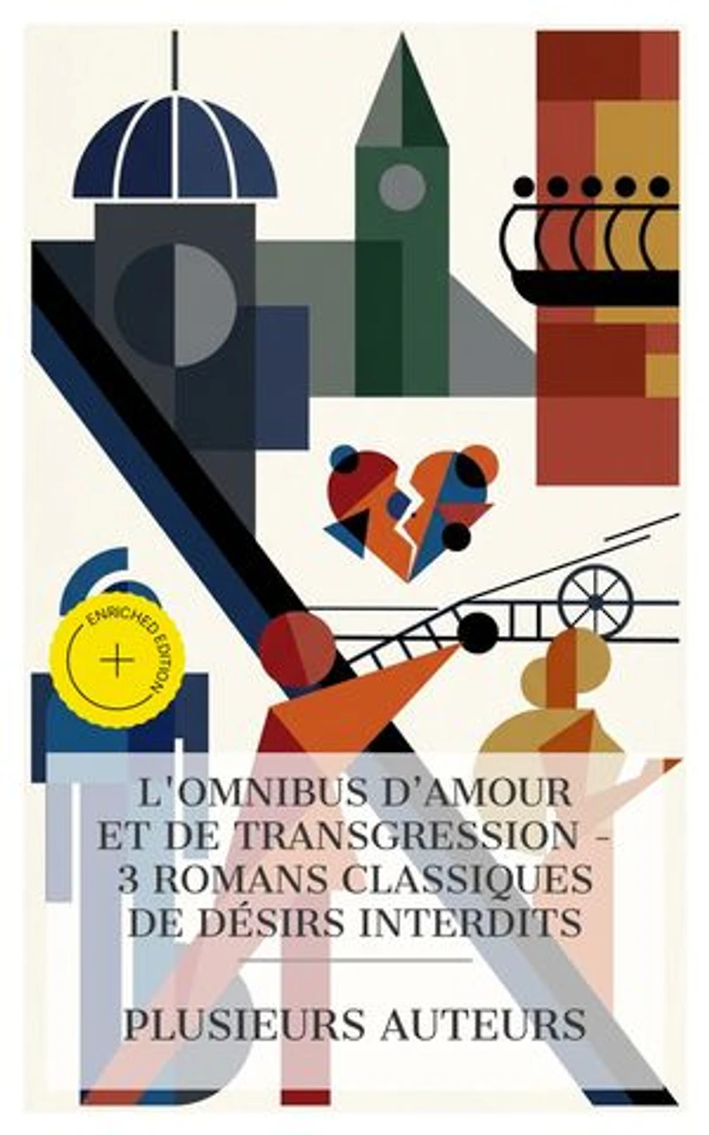 L'Omnibus d'Amour et de Transgression - 3 Romans Classiques de Désirs Interdits: Édition enrichie. Werther, La confession d'un enfant du siècle, Anna Karénine