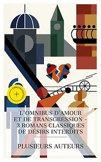 L'Omnibus d'Amour et de Transgression - 3 Romans Classiques de Désirs Interdits: Édition enrichie. Werther, La confession d'un enfant du siècle, Anna Karénine