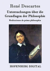 Untersuchungen über die Grundlagen der Philosophie: Meditationes de prima philosophia