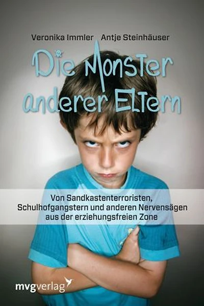 Die Monster anderer Eltern: Von Sandkastenterroristen, Schulhofmonstern und anderen Nervensägen aus der erziehungsfreien Zone
