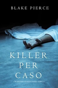 Killer per Caso (Un Mistero di Riley Paige—Libro 5)