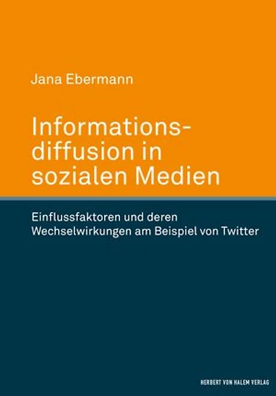 Informationsdiffusion in sozialen Medien: Einflussfaktoren und deren Wechselwirkungen am Beispiel von Twitter