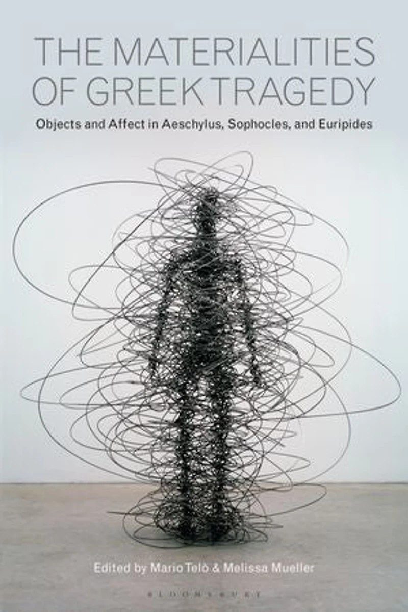 The Materialities of Greek Tragedy: Objects and Affect Aeschylus, Sophocles, Euripides