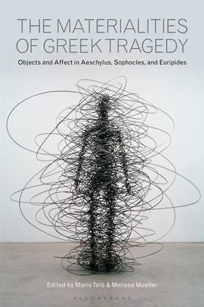 The Materialities of Greek Tragedy: Objects and Affect Aeschylus, Sophocles, Euripides