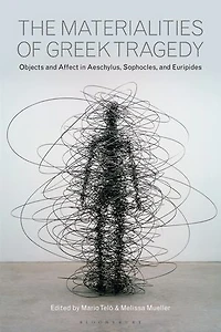 The Materialities of Greek Tragedy: Objects and Affect Aeschylus, Sophocles, Euripides