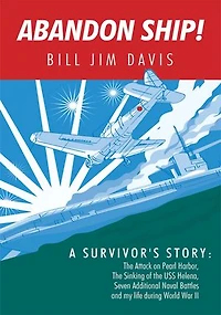 Abandon Ship!: A Survivor's Story: Attack on Pearl Harbor, Sinking of the USS Helena, and My Life During World War II