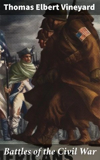 Battles of the Civil War: In-Depth Analysis of Civil War Battle Accounts and Military Strategies