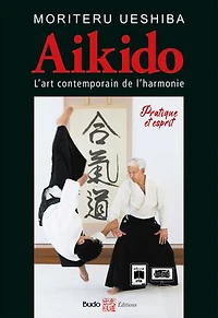 Aikido - l'art martial contemporain de l'harmonie: l'harmonie