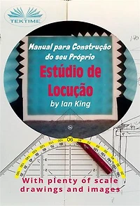 Manual Para Construção Do Seu Próprio Estúdio De Locução: Por Menos De $500