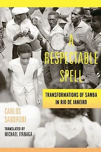 A Respectable Spell: Transformations of Samba in Rio de Janeiro