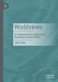 Worldviews: A Comprehensive Approach To Knowing Self And Others