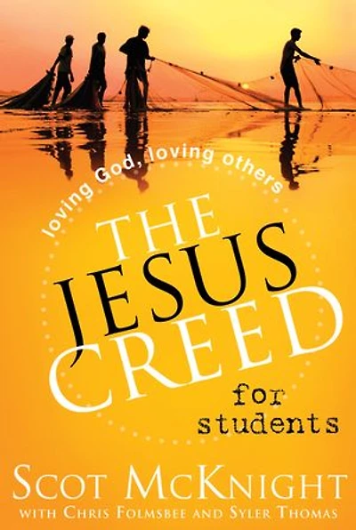 The Jesus Creed for Students: Loving God, Others