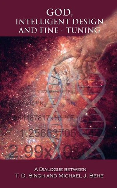 God, Intelligent Design and Fine-Tuning: A Dialogue between T. D. Singh and Michael J. Behe