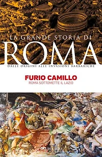 Furio Camillo: Roma sottomette il Lazio