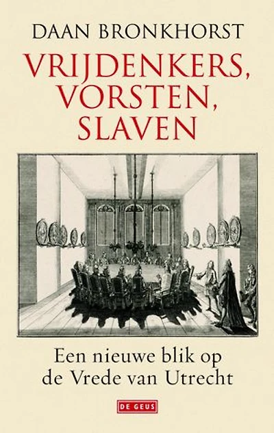 Vrijdenkers, vorsten, slaven: een nieuwe blik op de vrede van Utrecht