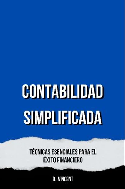 Contabilidad Simplificada: Técnicas Esenciales para el Éxito Financiero