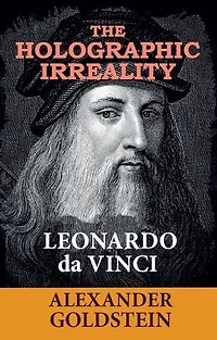 The Holographic Irreality of Leonardo da Vinci
