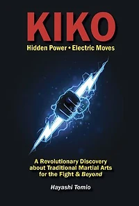 Kiko Hidden Power Electric Moves: A Revolutionary Discovery about Traditional Martial Arts for the Fight & Beyond
