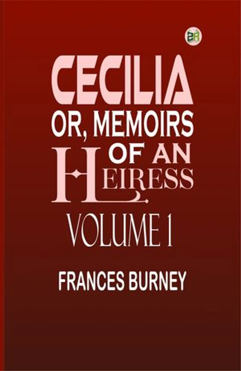 Cecilia; Or, Memoirs of an Heiress Volume 1