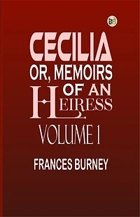 Cecilia; Or, Memoirs of an Heiress Volume 1