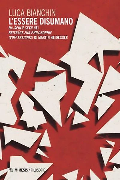 L’essere disumano: Da-sein e Seyn nei Beiträge zur Philosophie (Vom Ereignis) di Martin Heidegger