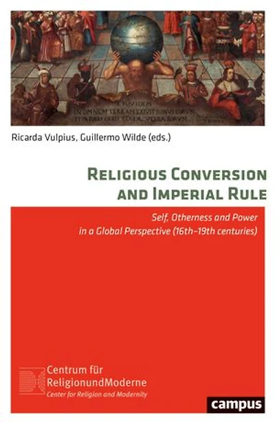 Religious Conversion and Imperial Rule: Self, Otherness Power a Global Perspective (16th–19th Centuries)
