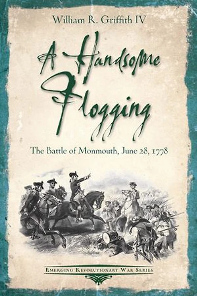 A Handsome Flogging: The Battle Of Monmouth, June 28, 1778