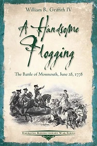 A Handsome Flogging: The Battle Of Monmouth, June 28, 1778