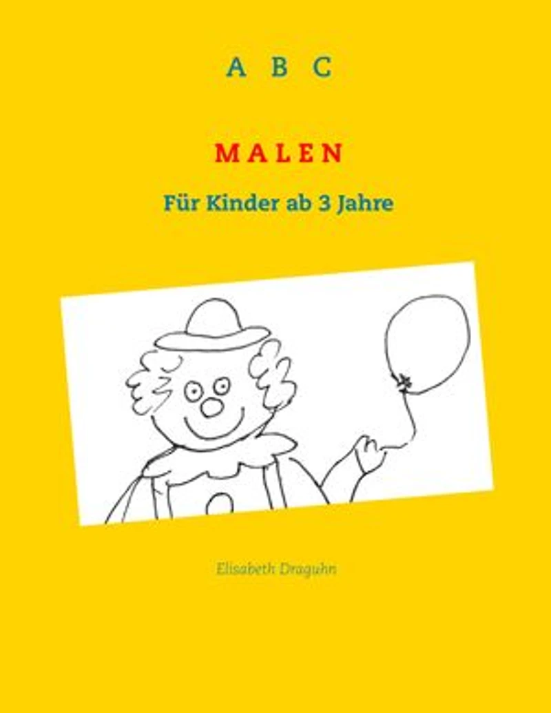 ABC Malen: Für Kinder ab 3 Jahre