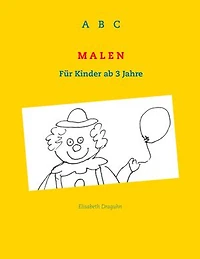 ABC Malen: Für Kinder ab 3 Jahre