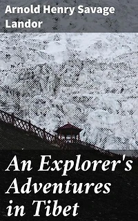 An Explorer's Adventures in Tibet: Enriched edition. Journeys through the Enigmatic Land of Tibet