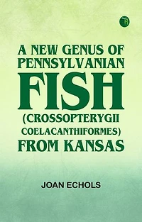 A New Genus of Pennsylvanian Fish (Crossopterygii Coelacanthiformes) from Kansas