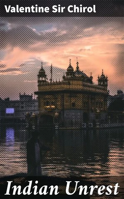 Indian Unrest: Enriched edition. Unveiling the Turbulent Soul of Imperial India: A Deep Dive into Political Unrest, Colonial Policies, and Nationalism