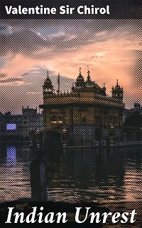 Indian Unrest: Enriched edition. Unveiling the Turbulent Soul of Imperial India: A Deep Dive into Political Unrest, Colonial Policies, and Nationalism