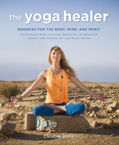 YOGA HEALER: Remedies for the body, mind, and spirit, from easing back pain headaches to managing anxiety finding joy peace within