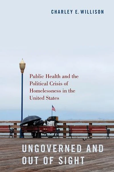 Ungoverned And Out Of Sight: Public Health The Political Crisis Homelessness United States