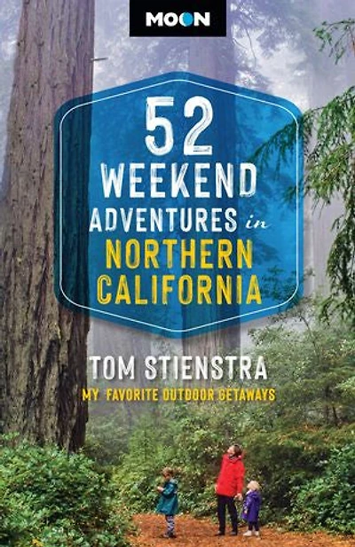 52 Weekend Adventures Northern California: My Favorite Outdoor Getaways
