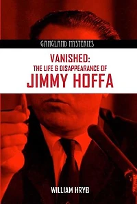Vanished: The Life and Disappearance of Jimmy Hoffa