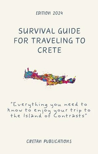Survival Guide for Traveling to Crete: Everything you need to know to enjoy your trip to the Island of Contrasts